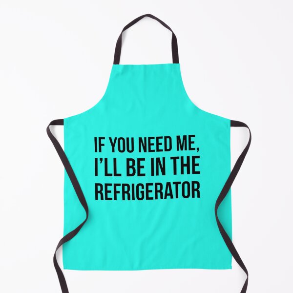 Item preview, If you need me, i_ll be in the refrigerator designed and sold by KohlCandis.