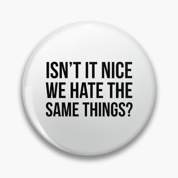 Item preview, Isn_t it nice we hate the same things designed and sold by KohlCandis.
