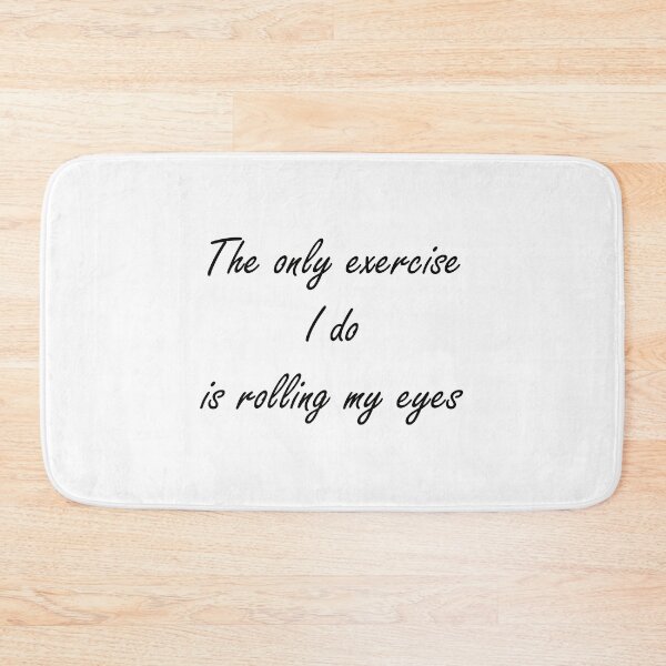 Item preview, The only exercise I do is rolling my eyes - Black text designed and sold by EmeraldeaArt.