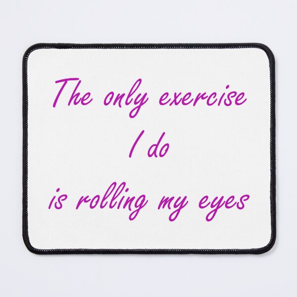 Item preview, The only exercise I do is rolling my eyes - pink text designed and sold by EmeraldeaArt.