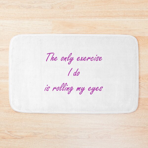 Item preview, The only exercise I do is rolling my eyes - pink text designed and sold by EmeraldeaArt.
