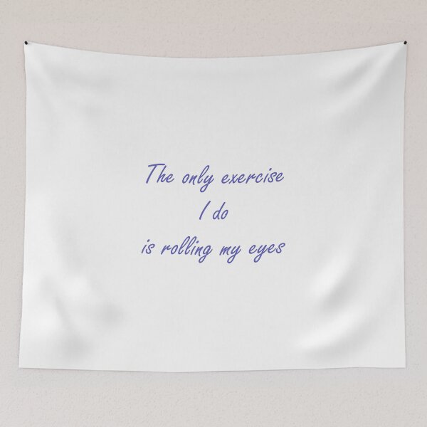Item preview, The only exercise I do is rolling my eyes - blue text designed and sold by EmeraldeaArt.