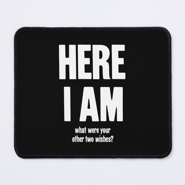 Item preview, Here I Am. What Were Your Other Two Wishes? designed and sold by Good-Looking Corpse.
