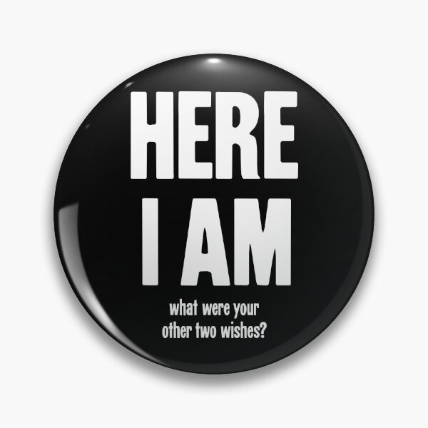 Item preview, Here I Am. What Were Your Other Two Wishes? designed and sold by Good-Looking Corpse.
