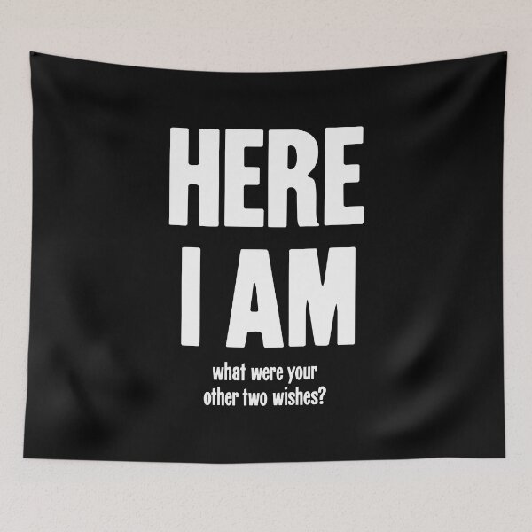 Item preview, Here I Am. What Were Your Other Two Wishes? designed and sold by Good-Looking Corpse.