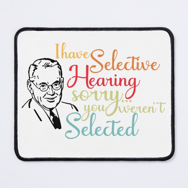 Item preview, I Have Selective Hearing I'm Sorry You Were Not Selected designed and sold by ZIRI DESIGN.