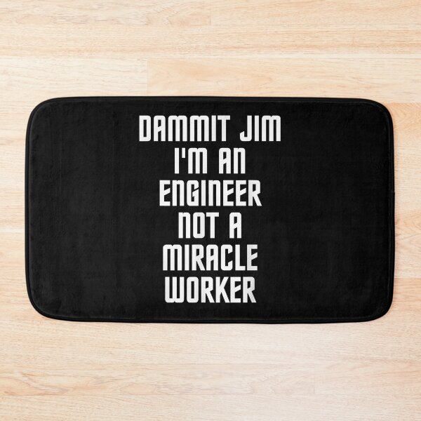 Item preview, Dammit Jim I'm An Engineer Not A Miracle Worker designed and sold by CharlesHowarde.
