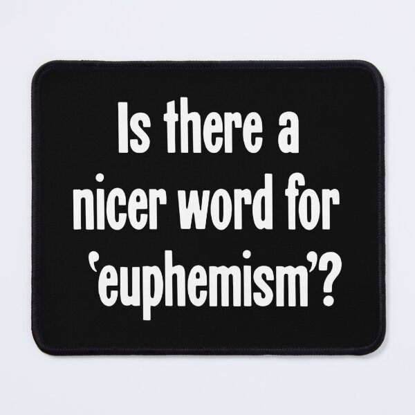 Item preview, Is There A Nicer Word For 'Euphemism'? designed and sold by Good-Looking Corpse.