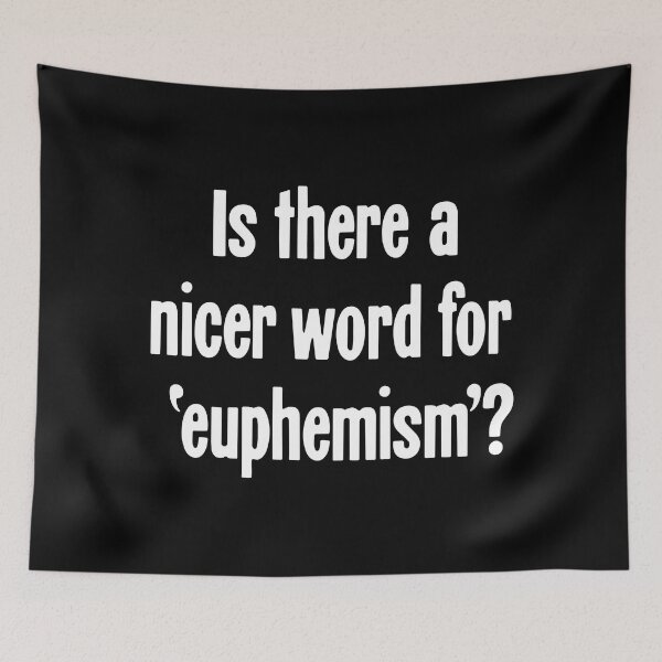 Item preview, Is There A Nicer Word For 'Euphemism'? designed and sold by Good-Looking Corpse.