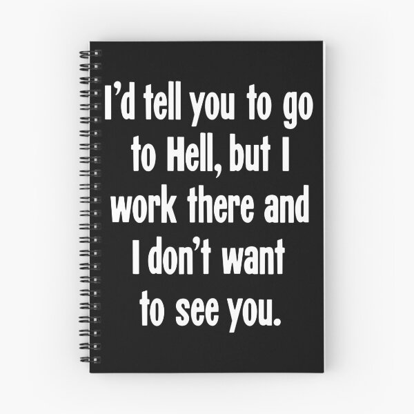 Item preview, I'd Tell You To Go To Hell, But I Work There And I Don't Want To See You designed and sold by Good-Looking Corpse.
