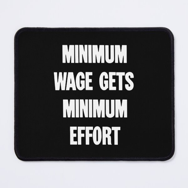 Item preview, Minimum Wage Gets Minimum Effort designed and sold by Good-Looking Corpse.