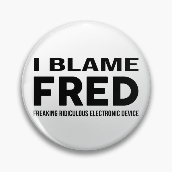 Item preview, I Blame FRED designed and sold by Mistreena.