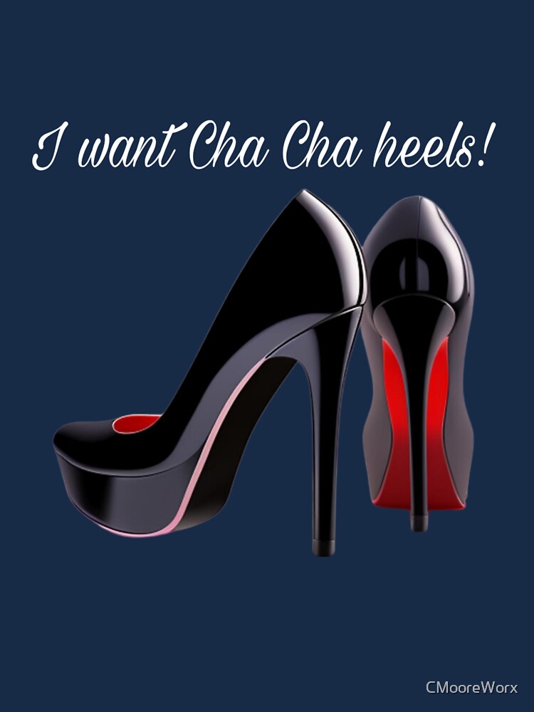 I want cha cha heels Active T Shirt