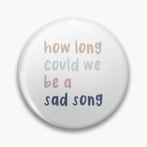 Item preview, How Long Could We Be a Sad Song designed and sold by Libby :).