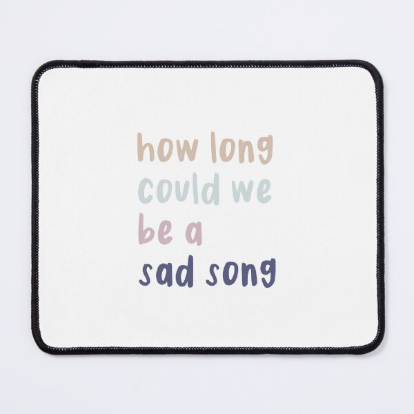 Item preview, How Long Could We Be a Sad Song designed and sold by Libby :).