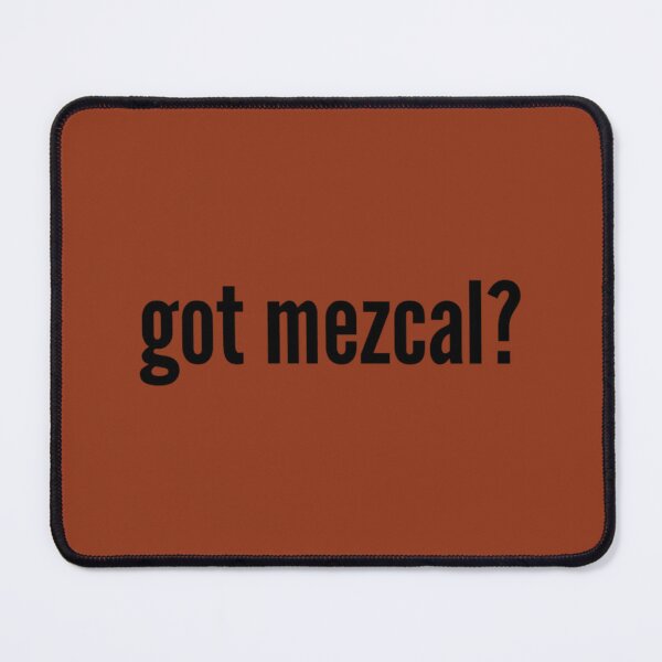 Item preview, Got Mezcal Cinco De Mayo designed and sold by pwhanpibhvn72.