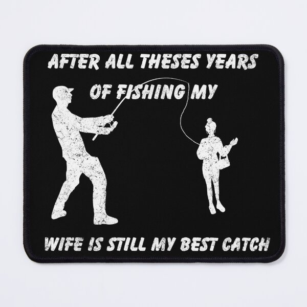 Item preview, Ater All Theses Years Of Fishing My Wife Is Still My Best Catch designed and sold by ONISIE.
