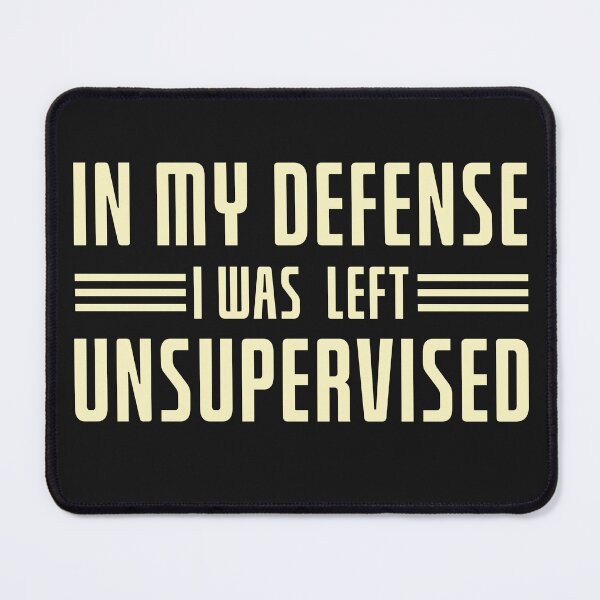 Item preview, In My Defense , I was Left Unsupervised designed and sold by DeeDouu.