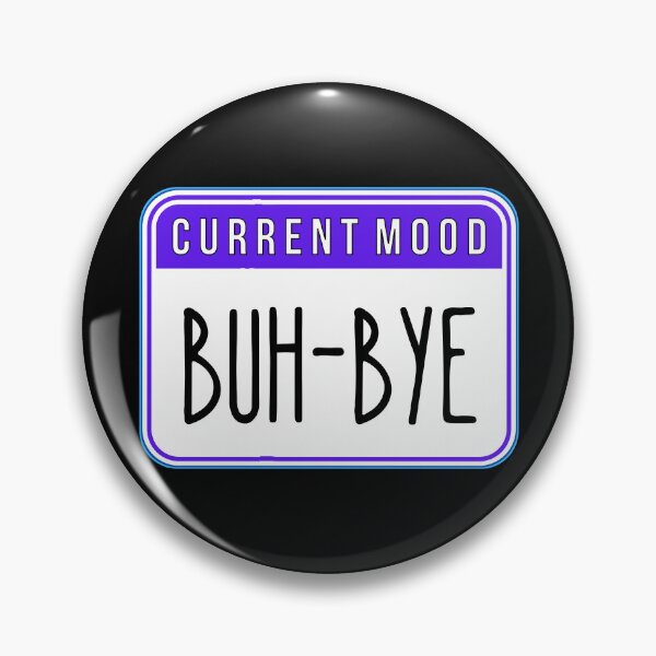 Item preview, CURRENT MOOD:  Buh-Bye - funny warning signs designed and sold by DesignsFromTW-S.