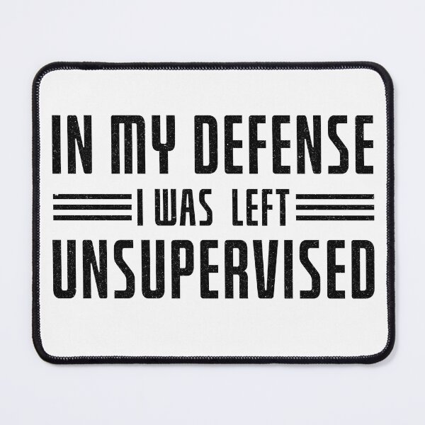 Item preview, In My Defense , I was Left Unsupervised designed and sold by DeeDouu.