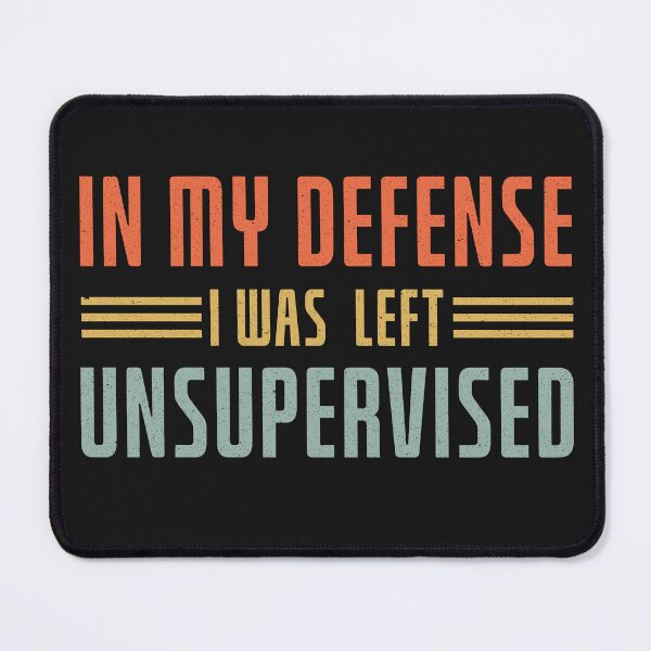 Item preview, In My Defense , I was Left Unsupervised designed and sold by DeeDouu.