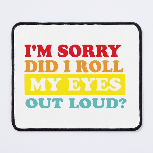 Item preview, I'M SORRY, DID I ROLL MY EYES OUT LOUD designed and sold by elyazidostore.