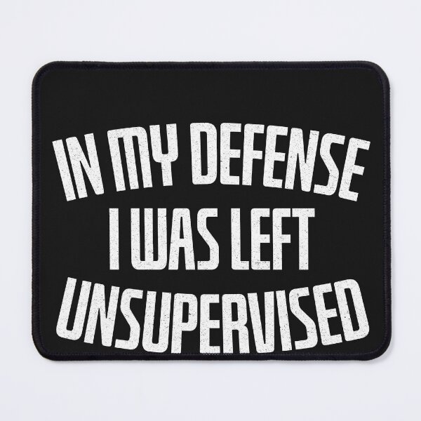 Item preview, In My Defense , I was Left Unsupervised designed and sold by DeeDouu.