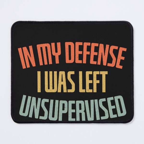 Item preview, In My Defense , I was Left Unsupervised designed and sold by DeeDouu.