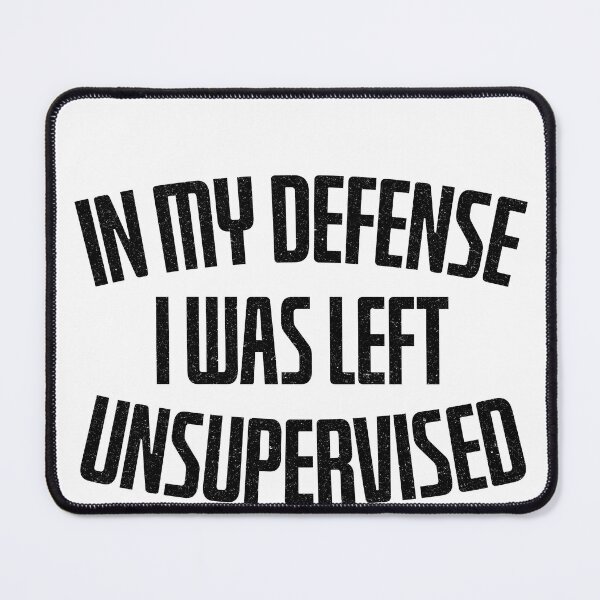 Item preview, In My Defense , I was Left Unsupervised designed and sold by DeeDouu.