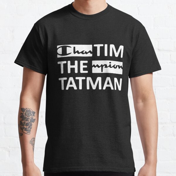 Tim the tat store man champion shirt