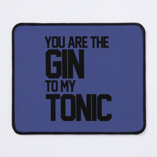 Item preview, You Are The Gin To My Tonic 	 	 designed and sold by fmdujovt89.