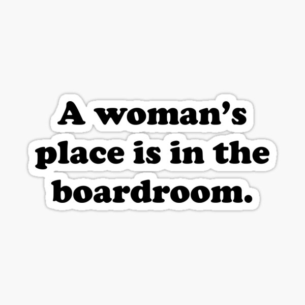 Item preview, A woman’s place is in the boardroom designed and sold by MadEDesigns.