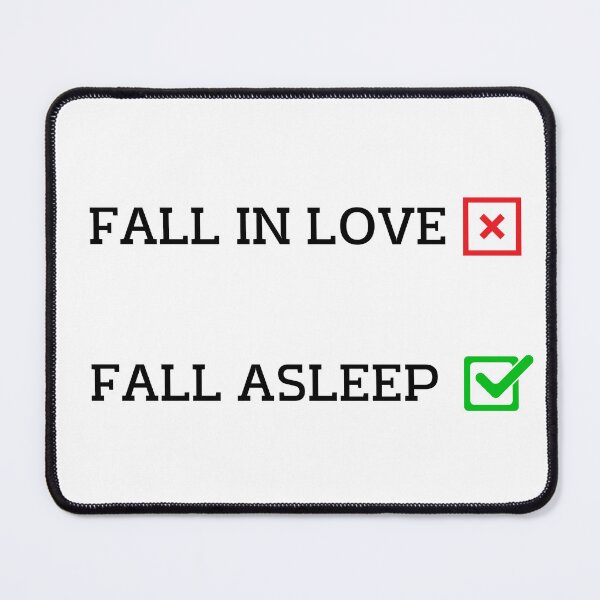 Item preview, Why fall in love when you can fall asleep. (Black Text) Fall in love? No, Fall asleep? Yes !. designed and sold by W-Rm.