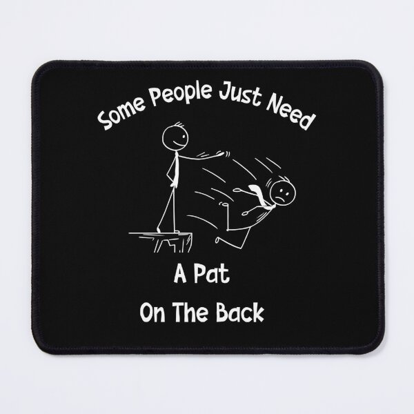 Item preview, Some People Just Need a Pat on the back designed and sold by SunnyFunnyArt.