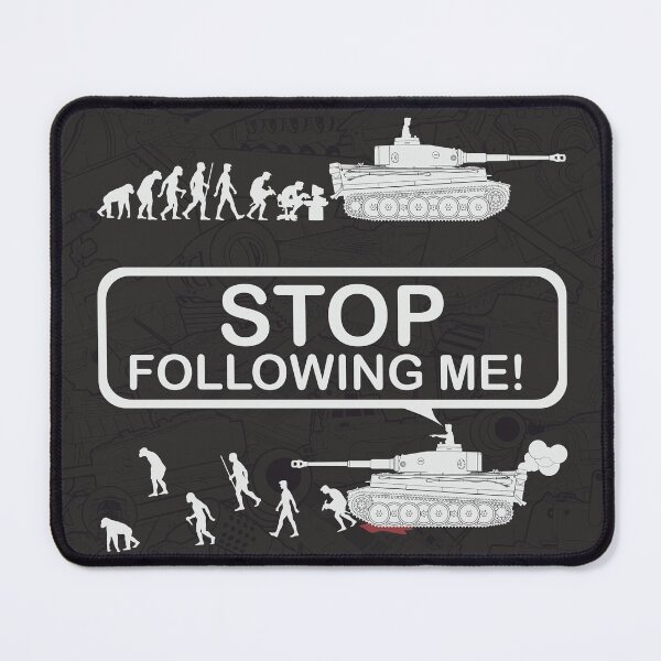 Item preview, Stop following me! Evolution version with Tiger tank designed and sold by FAawRay.