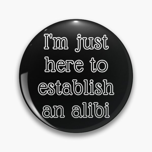 Item preview, I'm Just Here to Establish an Alibi designed and sold by Izabela Sawka.
