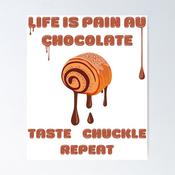 Item preview, Taste Chuckle Repeat - Life Is Pain Au Chocolate designed and sold by JJPrintShop.
