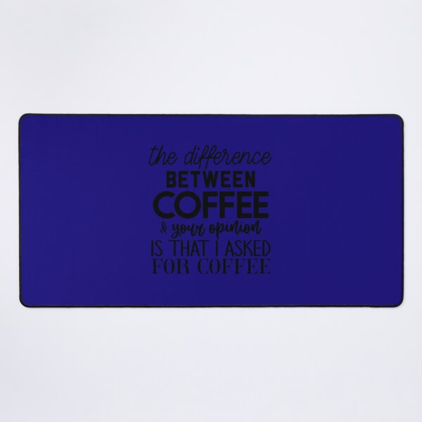 Item preview, the difference between coffee and your opinion is that i asked for coffee 	 	 designed and sold by yfmgmbofgie27.