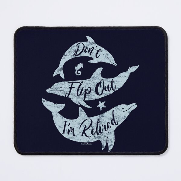Item preview, Don't Flip Out I'm Retired Dolphins designed and sold by StressFreeThds.