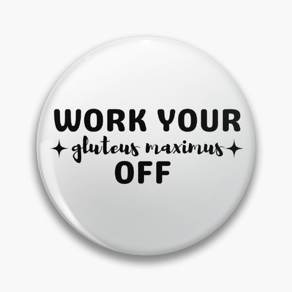 Item preview, Work Your Gluteus Maximus Off Funny Anatomy designed and sold by SaaStudios.