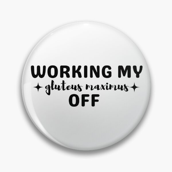 Item preview, Working my Gluteus Maximus Off Funny Anatomy designed and sold by SaaStudios.