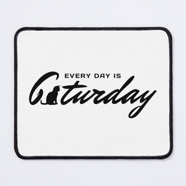 Item preview, Every Day Is Caturday designed and sold by ViewerEqualsPhoton.