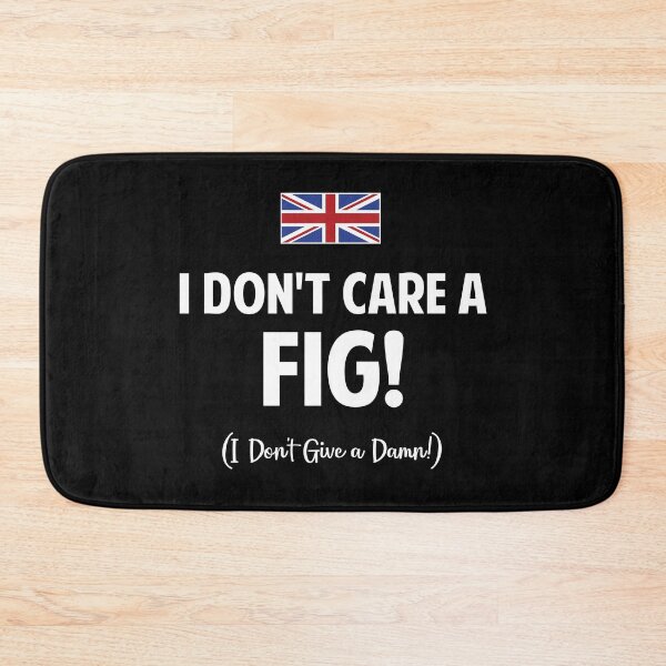 Item preview, I Don't Care A Fig! designed and sold by twHistory.