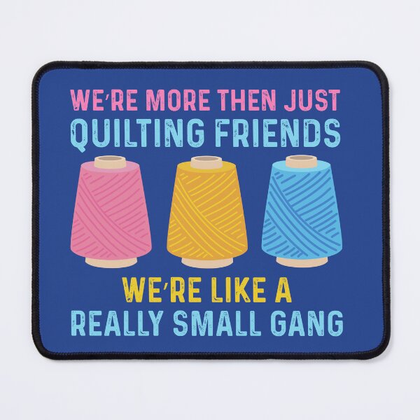 Item preview, Stitched Together: More Than Quilting Friends, We're a Small Gang T-Shirt designed and sold by Rebekkahsdesign.