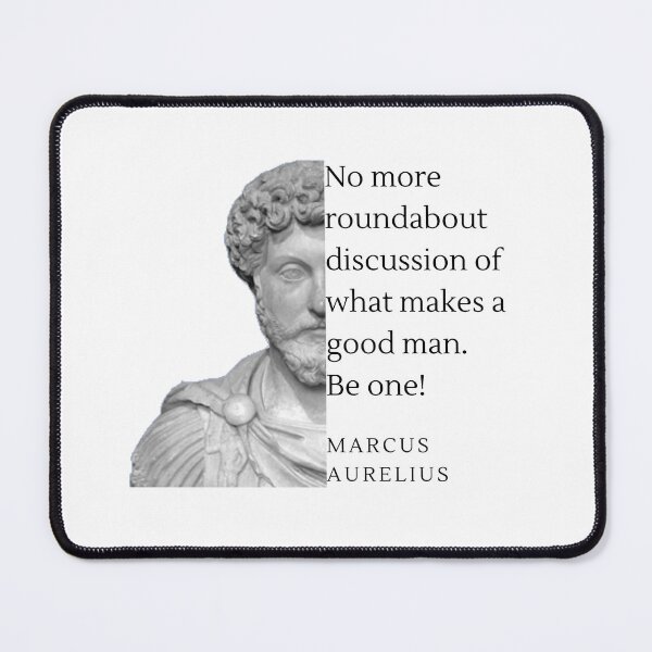 Item preview, Marcus Aurelius - No more round about discussion of what makes a good man. Be One! designed and sold by NateCF.