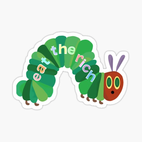 Item preview, Eat The Rich Hungry Caterpillar      	 designed and sold by qfambbefz41.