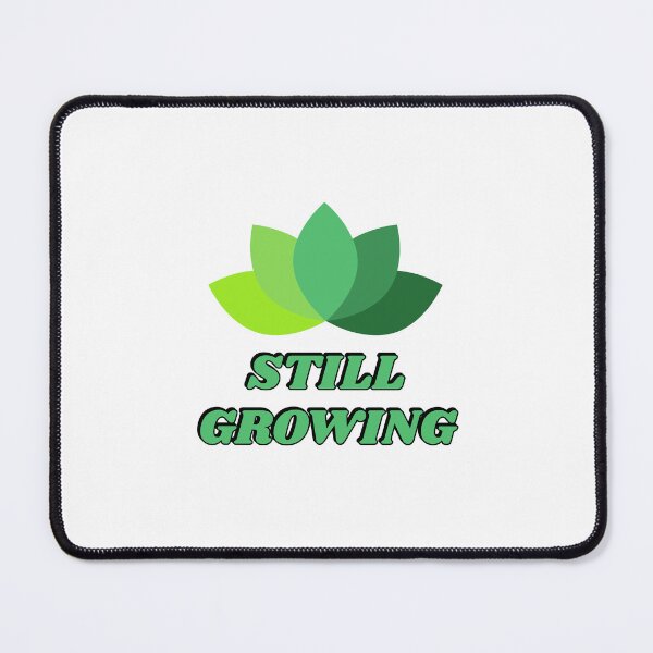 Item preview, Still Growing designed and sold by Inspirationmotivation.