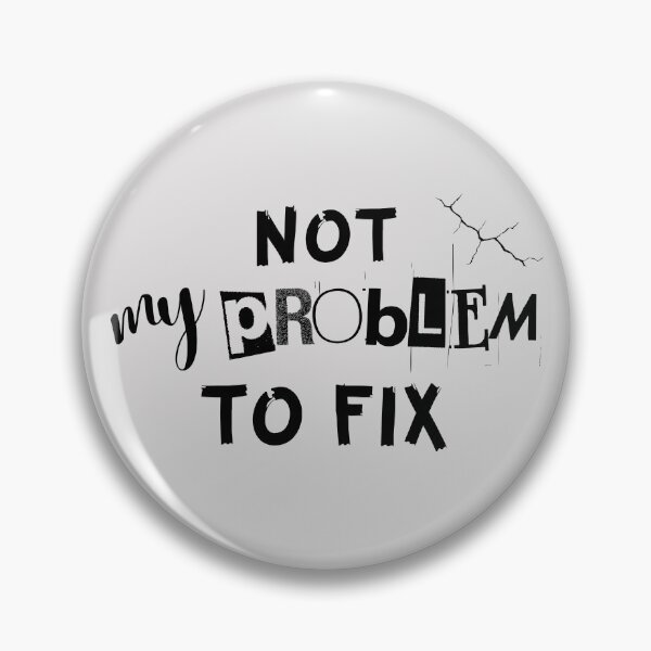 Item preview, Not My Problem To Fix designed and sold by JCRifton.