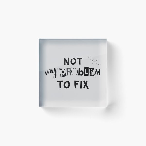 Item preview, Not My Problem To Fix designed and sold by JCRifton.