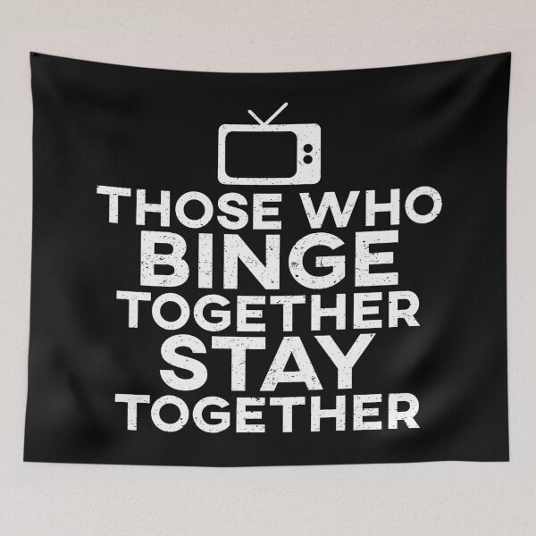 Item preview, Those Who Binge Together Stay Together designed and sold by teesaurus.